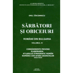 Sarbatori si obiceiuri. Romanii din Bulgaria, vol. IV