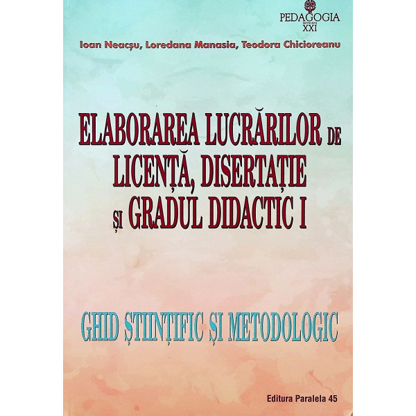 Elaborarea lucrarilor de licenta, disertatie si gradul didactic I - Ghid stiintific si metodologic