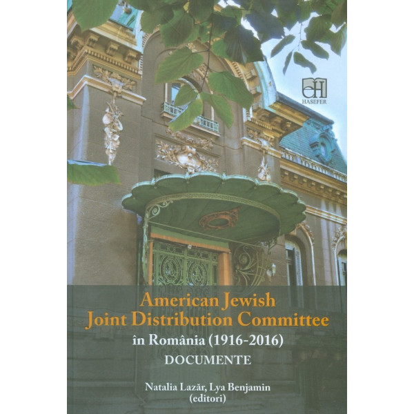 American Jewish Joint Distribution Committee in Romania (1916-2016) - Documente
