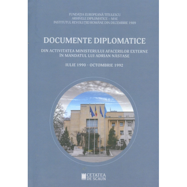 Documente diplomatice din activitatea Ministerului Afacerilor Externe in mandatul lui Adrian Nastase - Iulie 1990 - Octombrie 19