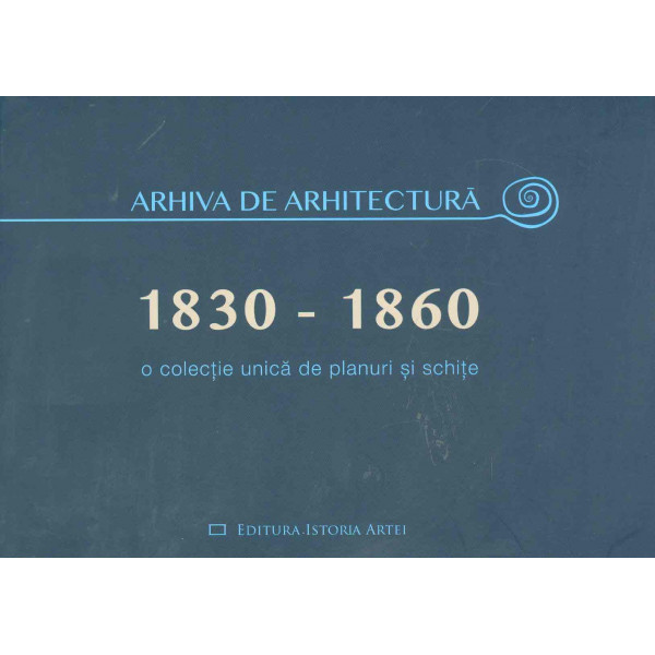 Arhiva de arhitectura, 1830-1860. O colectie unica de planuri si schite
