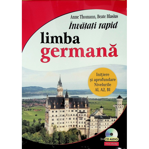 Invatati rapid limba germana. Initiere si aprofundare. Nivelurile A1, A2, B1 - Contine 3 CD-Audio