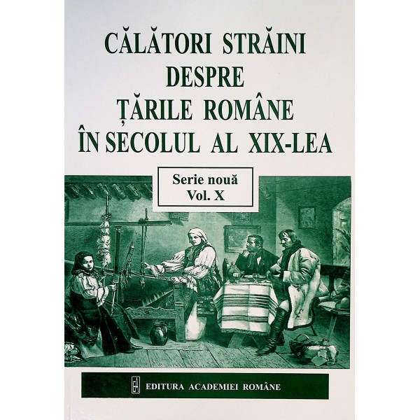 Calatori straini despre Tarile Romane in secolul al XIX-lea, vol. X (1872-1876)