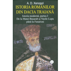 Istoria romanilor din Dacia Traiana, vol. IV - Istoria moderna, partea I. De la Matei Basarab si Vasile Lupu pana la Fanarioti