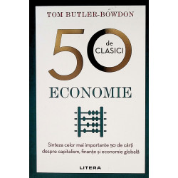 50 de clasici - Economie. Sinteza celor mai importante 50 de carti despre capitalism, finante si economie globala