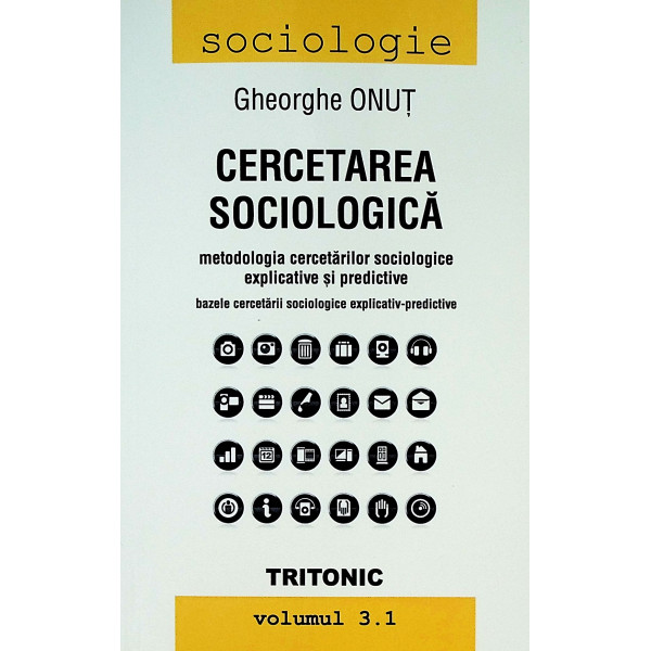 Cercetarea sociologica. Metodologia cercetarilor sociologice explicative si predicative, vol. 3.1