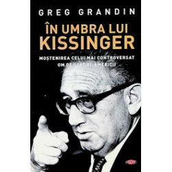 In umbra lui Kissinger. Mostenirea celui mai controversat om de stat al Americii