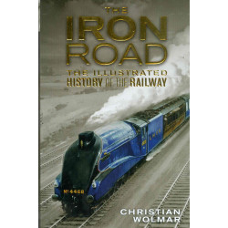 The Iron Road. The Illustrated History of the Railway