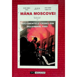 Mana Moscovei, vol. I-II-III - Documentele crimei din decembrie 1989