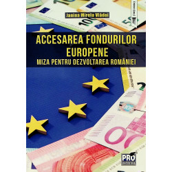 Accesarea fondurilor europene. Miza pentru dezvoltarea Romaniei