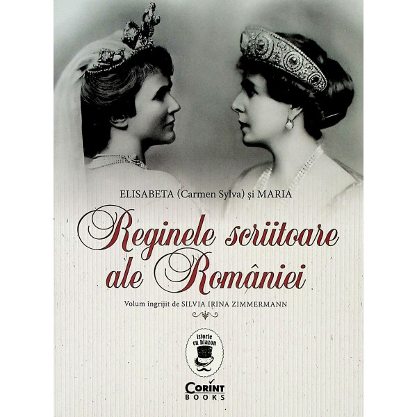 Reginele scriitoare ale Romaniei. Elisabeta (Carmen Syiva) si Maria