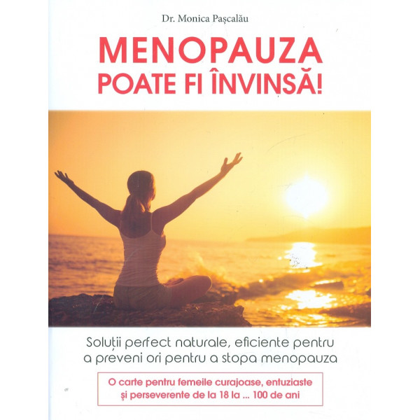 Menopauza poate fi invinsa! Solutii perfect naturale, eficiente pentru a prevenii ori pentru a stopa menopauza