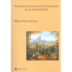 Proscrisi si infractori in Transilvania in secolele XIV-XVI
