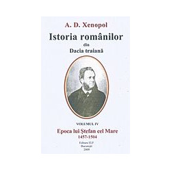 Istoria romanilor din Dacia traiana, vol. IV - Epoca lui Stefan cel Mare 1457-1504
