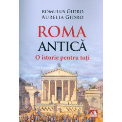Roma antica. O istorie pentru toti