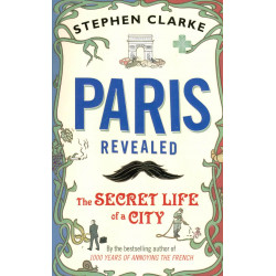 Paris Revealed. The Secret Life of a City