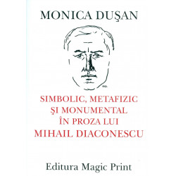 Simbolic, metafizic si monumental in proza lui Mihail Diaconescu