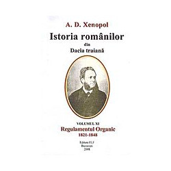 Istoria romanilor din Dacia traiana, vol. XI - Regulamentul Organic 1821-1848