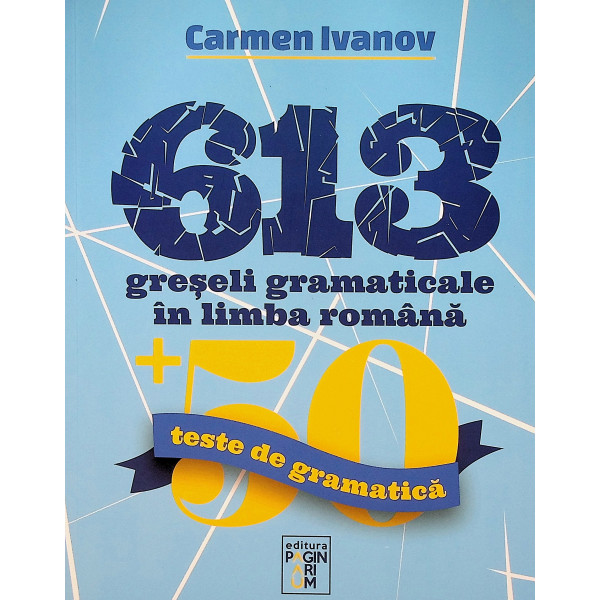 613 greseli gramaticale in limba romana+ 50 teste de gramatica