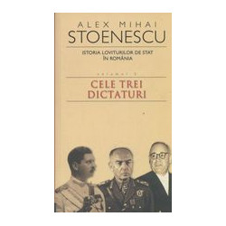 Istoria loviturilor de stat in Romania, vol. III - Cele trei dictaturi