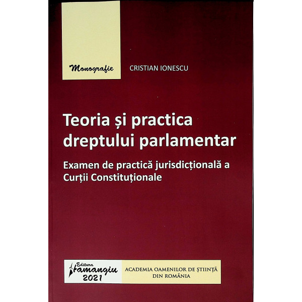 Teoria si practica dreptului parlamentar. Examen de practica jurisdictionala a Curtii Constitutionale