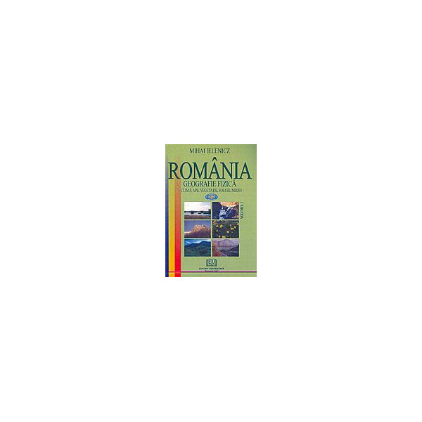 Romania: geografie fizica, vol. II - Clima, ape, vegetatie, soluri, mediu