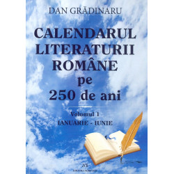 Calendarul literaturii romane pe 250 de ani, vol. I-II