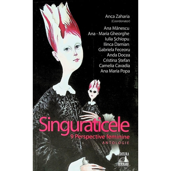 Singuraticele. 9 perspective feminine. Antologie Singuraticele. 9 perspective feminine. Antologie