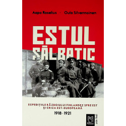 Estul salbatic. Expeditiile razboiului finlandez spre est si criza est-europeana, 1918-1921