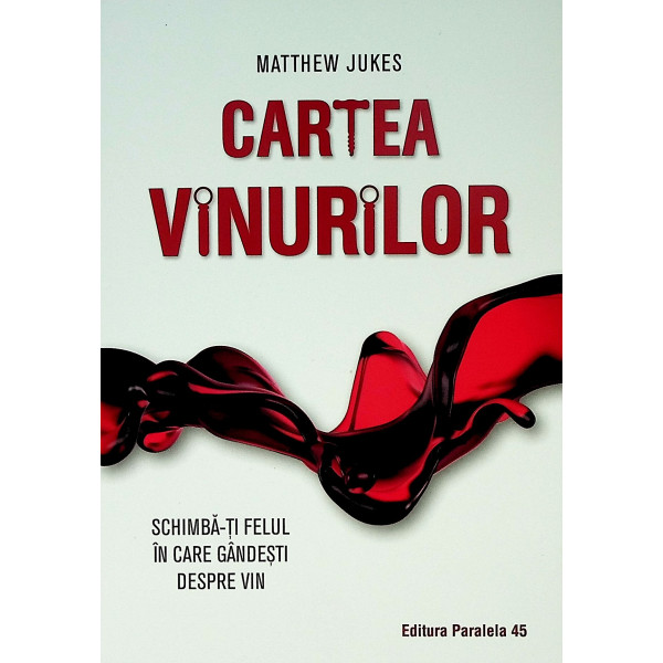 Cartea vinurilor. Schimba-ti felul in care gandesti despre vin Cartea vinurilor. Schimba-ti felul in care gandesti despre vin