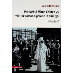 Patriarhul Miron Cristea vs relatiile romano-polone in anii 30. Contributii