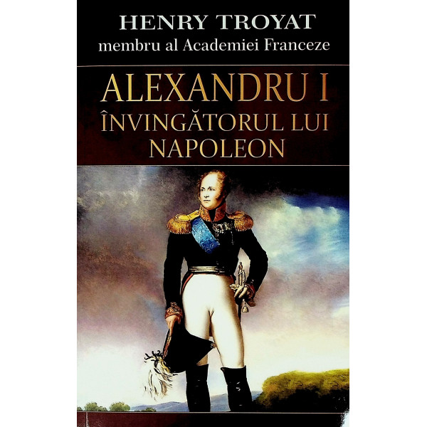 Alexandru I - Invingatorul lui Napoleon