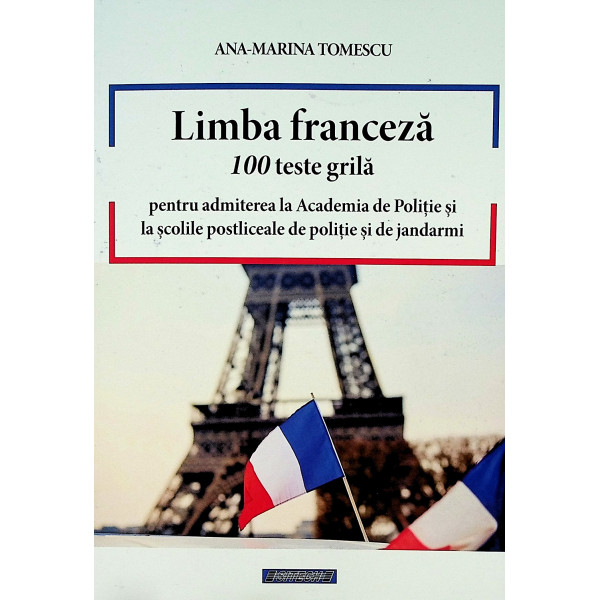 Limba franceza - 100 teste grila pentru admiterea la Academia de Politie si la scolile postliceale de politie si de jandarmi