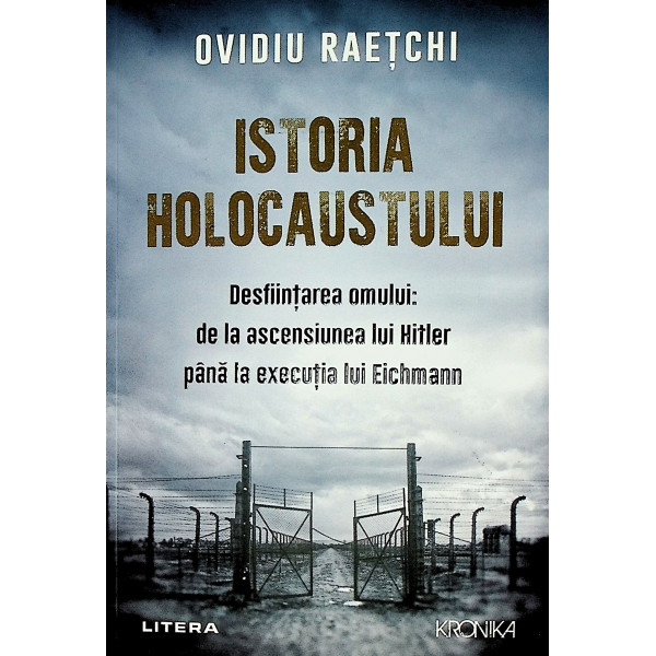 Istoria holocaustului. Desfiintarea omului: de la ascensiunea lui Hitler pana la executia lui Eichmann