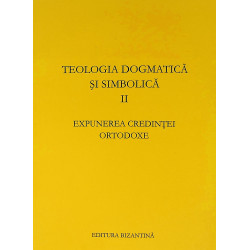 Teologia dogmatica si simbolica II - Expunerea credintei ortodoxe