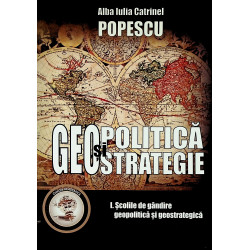 Geopolitica si strategie, vol. I - Scolile de gandire geopolitica si geostrategica