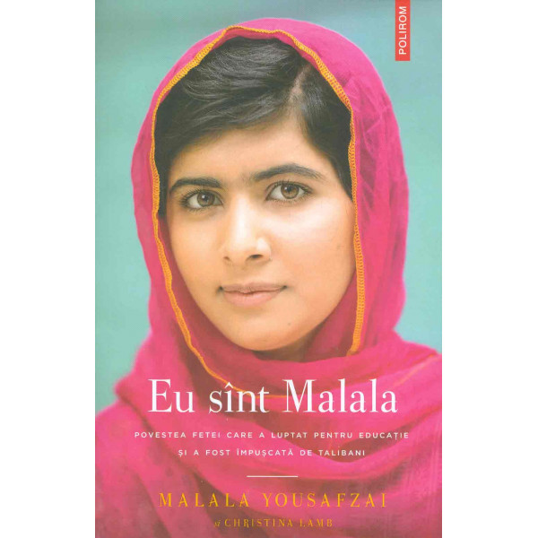 Eu sunt Malala: povestea fetei care a luptat pentru educatie si a fost impuscata de talibani