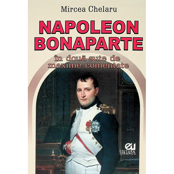 Napoleon Bonaparte in doua sute de maxime comentate