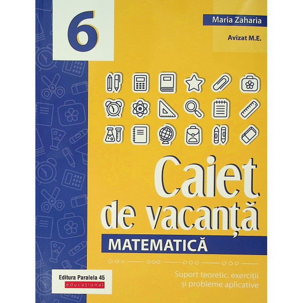 Matematica - Caiet de vacanta, clasa a VI-a. Suport teoretic, exercitii si probleme aplicative