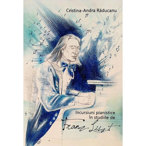 Incursiuni pianistice in studiile de Franz Liszt