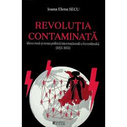 Revolutia contaminata. Ideea rusa si noua politica internationala a Kremlinului (1925-1953)