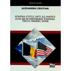 Romania-Statele Unite ale Americii. 25 de ani de parteneriat strategic trecut, prezent, viitor
