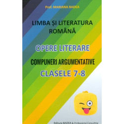 Limba si literatura romana, clasele VII-VIII. Opere literare. Compuneri argumentative