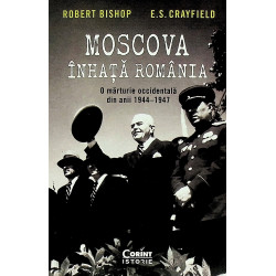 Moscova inhata Romania. O marturie occidentala din anii 1944-1947