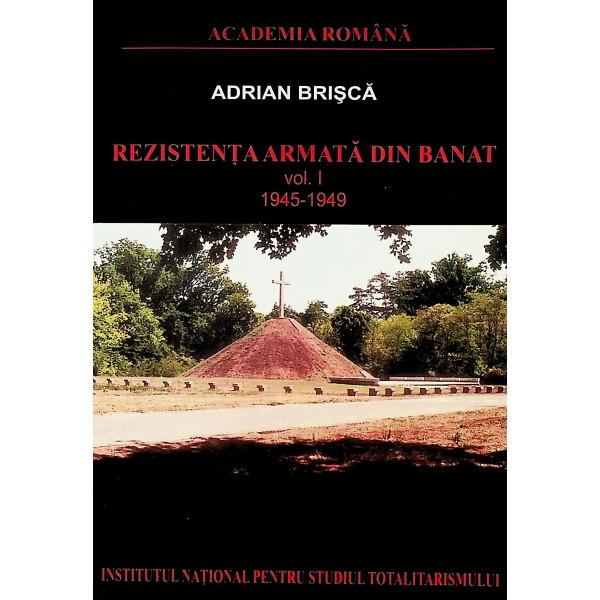 Rezistenta armata din Banat, vol. I , 1945-1949
