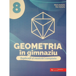 Geometria in gimnaziu, clasa a VIII-a. Explicatii si rezolvari complete