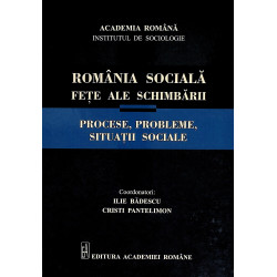 Romania sociala. Fete ale schimbarii. Procese, probleme, situatii sociale