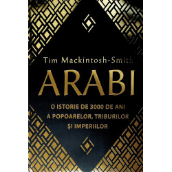 Arabi - O istorie de 3000 de ani a popoarelor, triburilor si imperiilor
