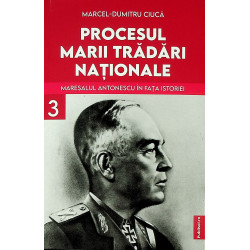 Procesul Marii Tradari Nationale, vol. III - Maresalul Antonescu in fata istoriei