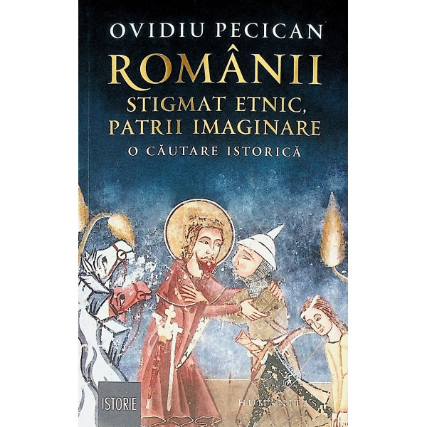 Romanii - Stigmat etnic, patrii imaginare. O cautare istorica